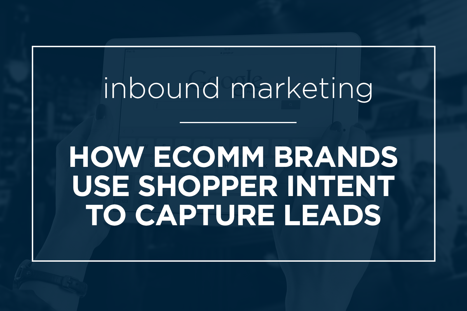 how-ecomm-brands-use-shopper-intent-to-capture-leads
